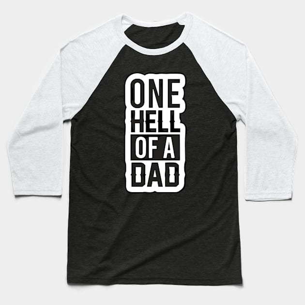 ONE HELL OF A DAD Baseball T-Shirt by ohyeahh